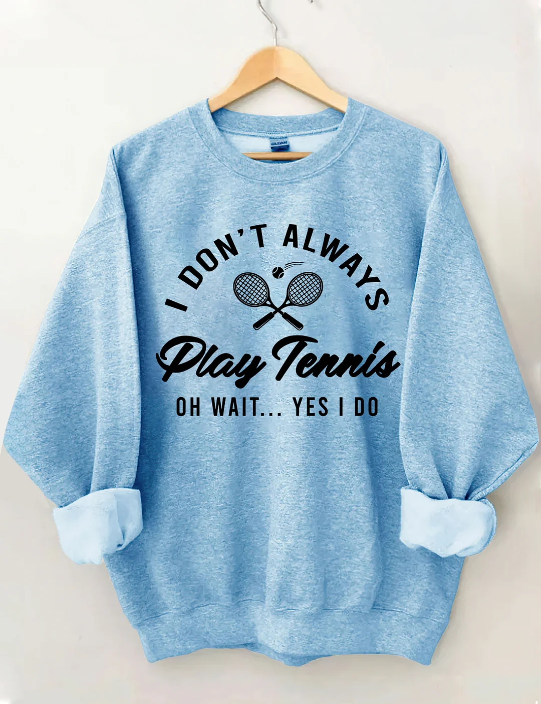 I Don't Always Play Tennis  Sweatshirt