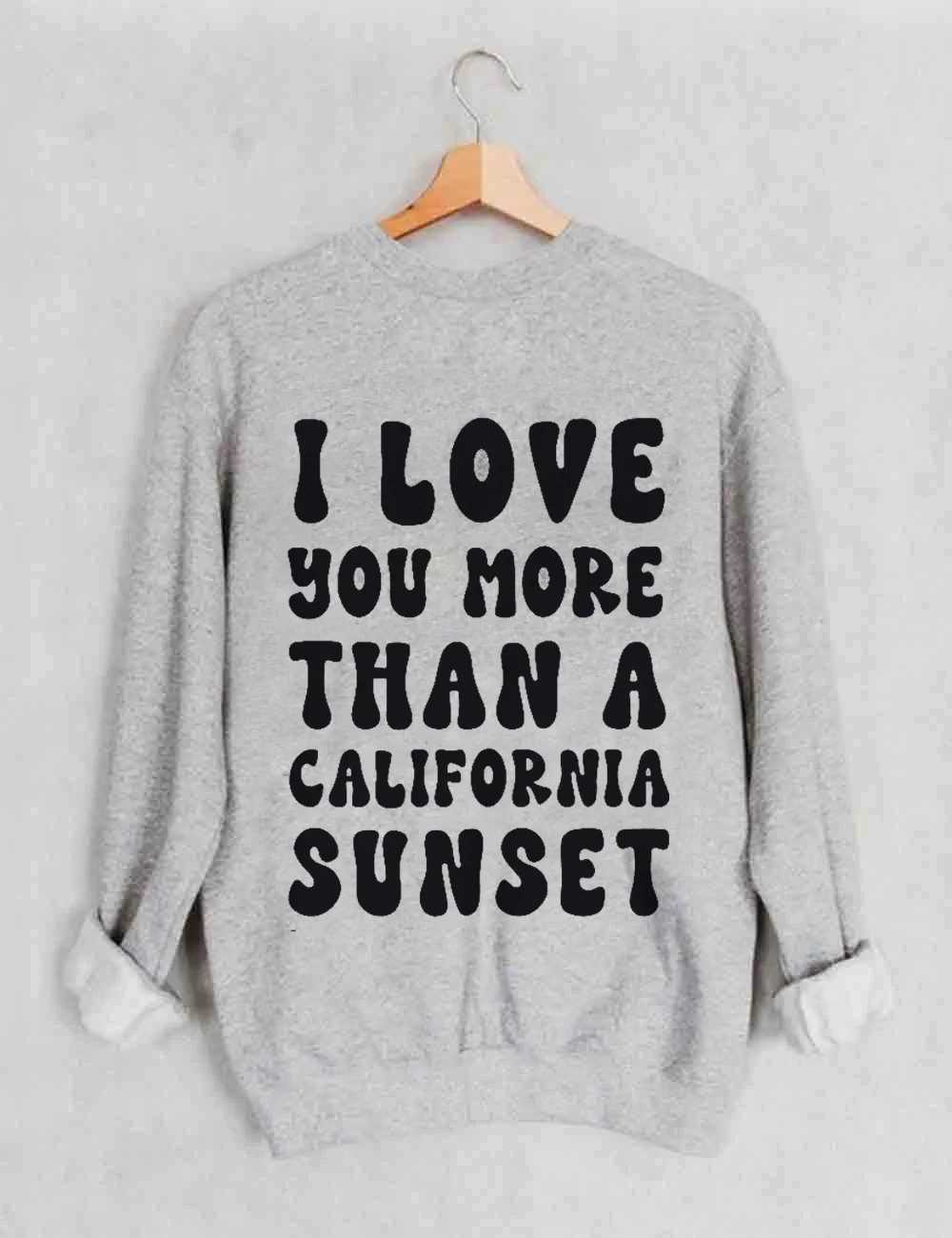 I Love You More Than A California Sunset Sweatshirt
