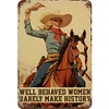 Well Behaved Women Rarely Make History - Vintage Metal Signs(8*12Inch/12*16Inch)
