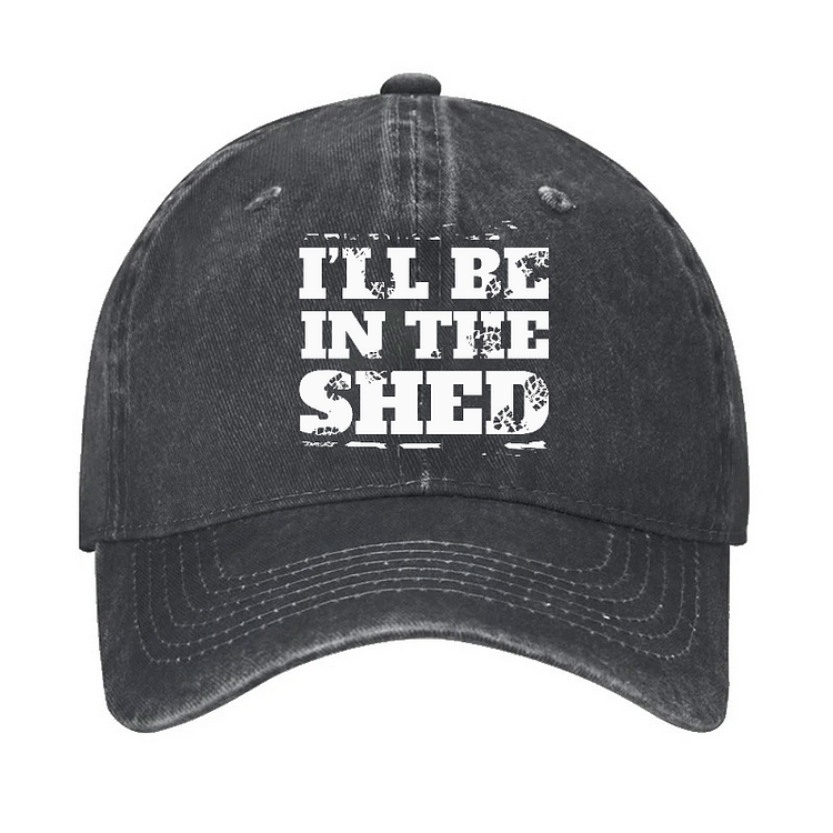I'll Be In The Shed Funny Men's Fix Hat