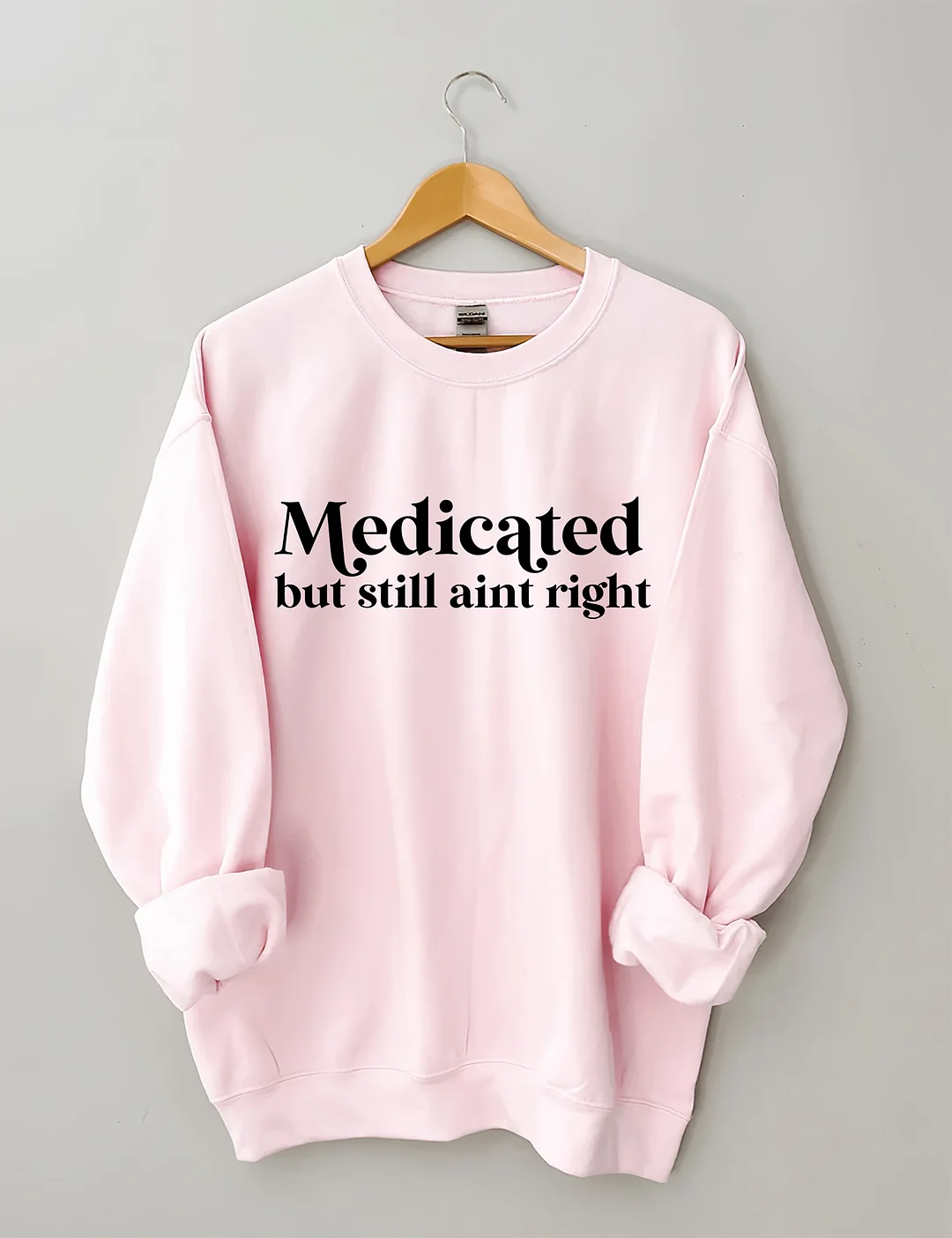 Medicated But Still Aint Right Sweatshirt