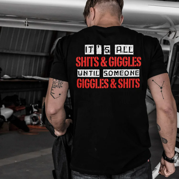 It's All Shits & Giggles Until Someone Giggles & Shits T-shirt