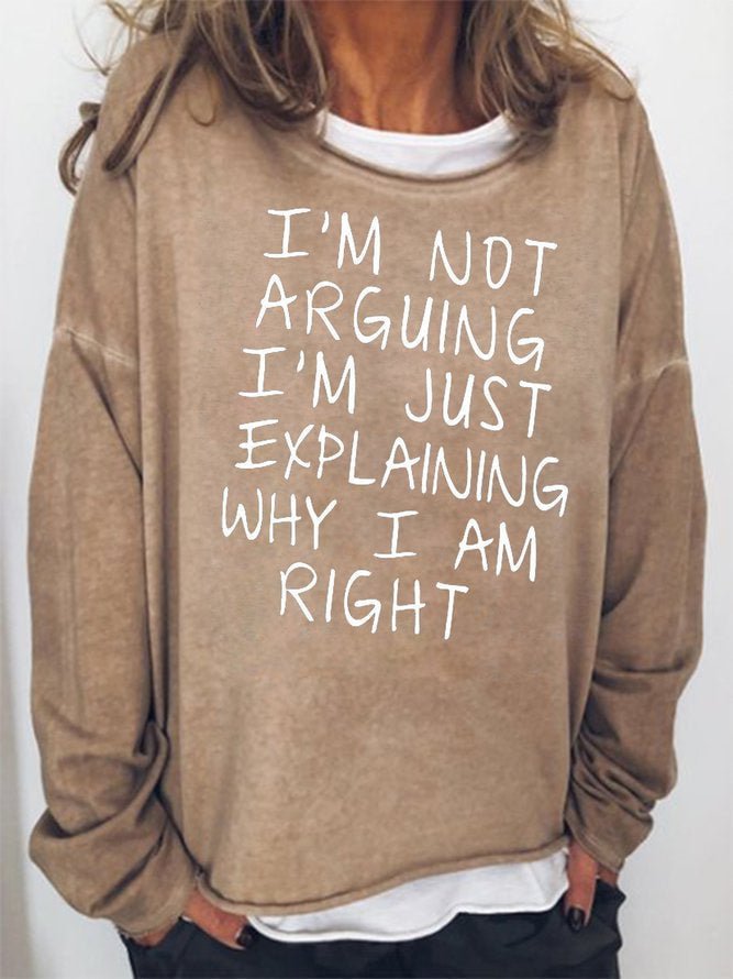 Long Sleeve Crew Neck I'm Not Arguing I'm Just Explaining Why I Am Right Casual Sweatshirt
