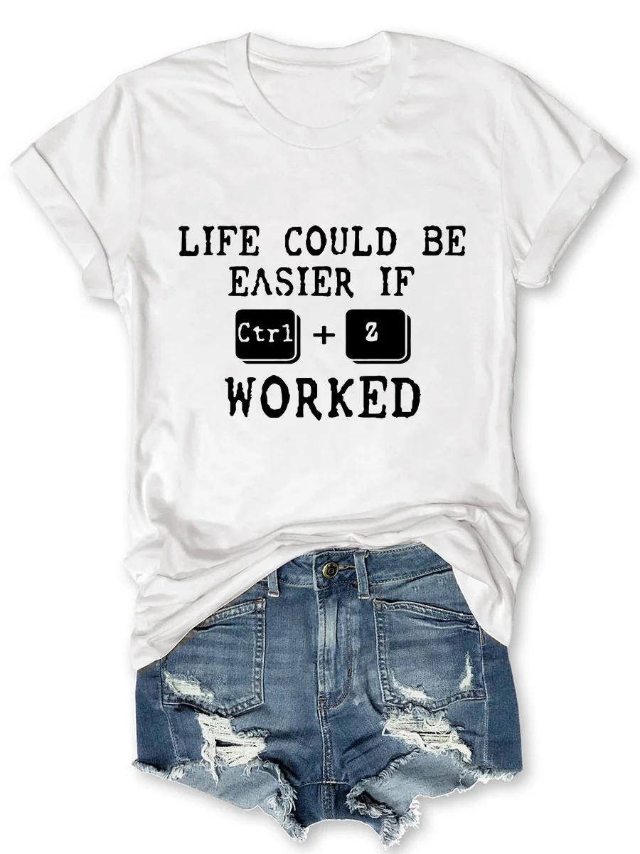 Life Could Be Easier If Ctrl+Z Worked T-shirt