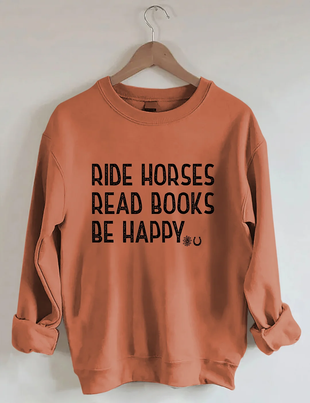 Ride Horses Read Books Be Happy Sweatshirt