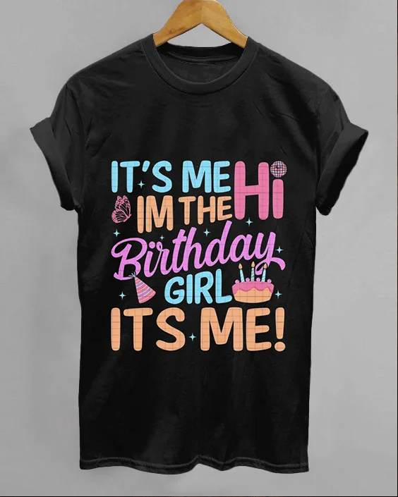 Birthday Party Its Me Hi Im The Birthday Girl Cotton Crew Neck Short Sleeve Shirt