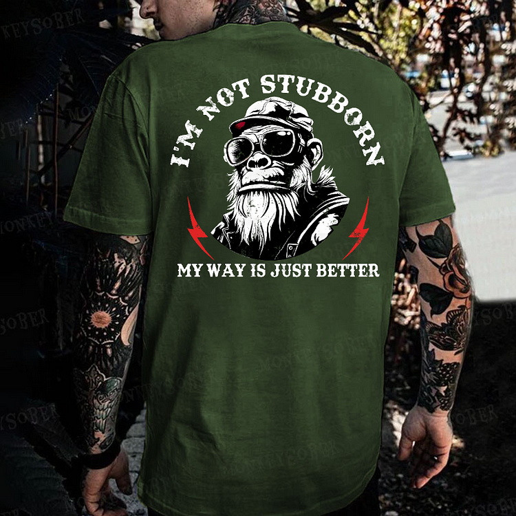 I'm Not Stubborn, My Way Is Just Better Monkey T-shirt