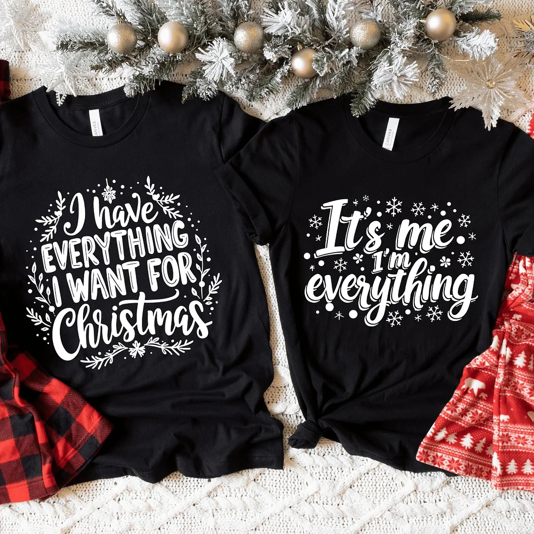 Festive Couple's Christmas T-Shirt Set &ndash; 'I Have Everything I Want for Christmas' & 'It's Me, I'm Everything'