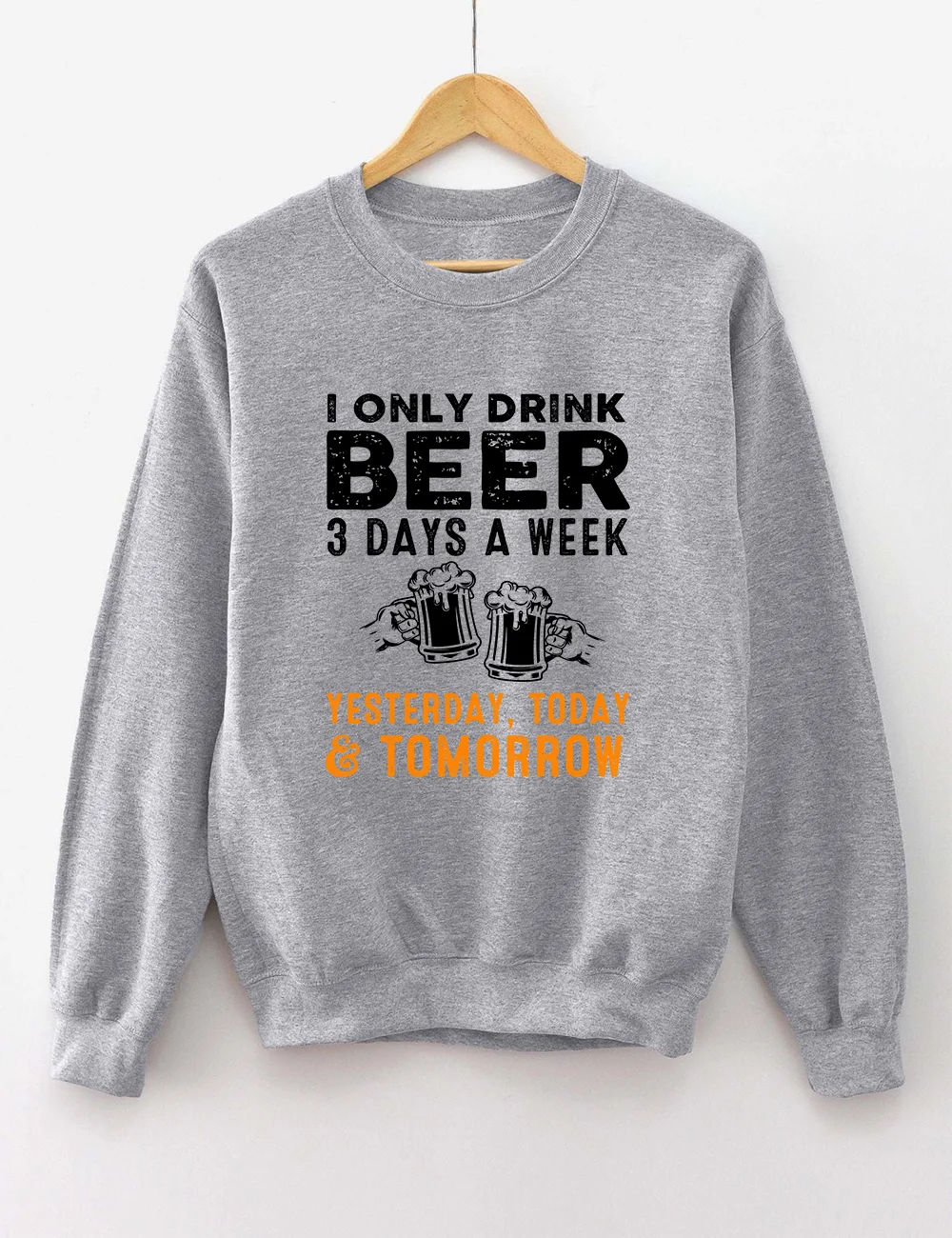 I Only Drink Beer 3 Days A Week Sweatshirt