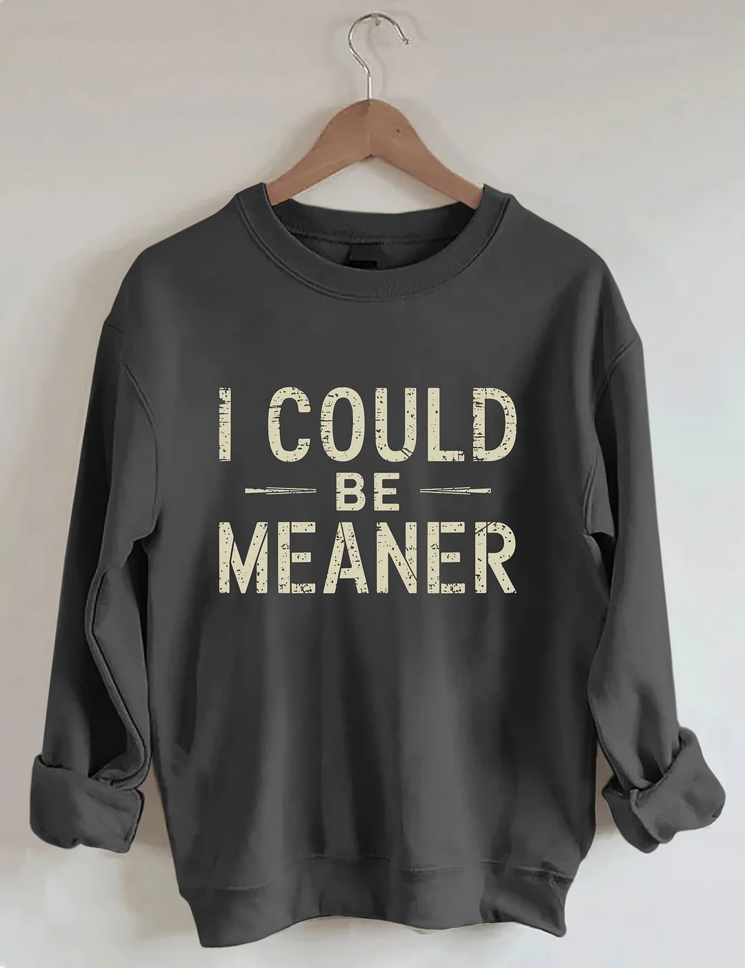 I Could Be Meaner Sweatshirt
