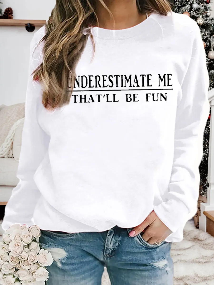 Underestimate Me That'll Be Fun Sweatshirt