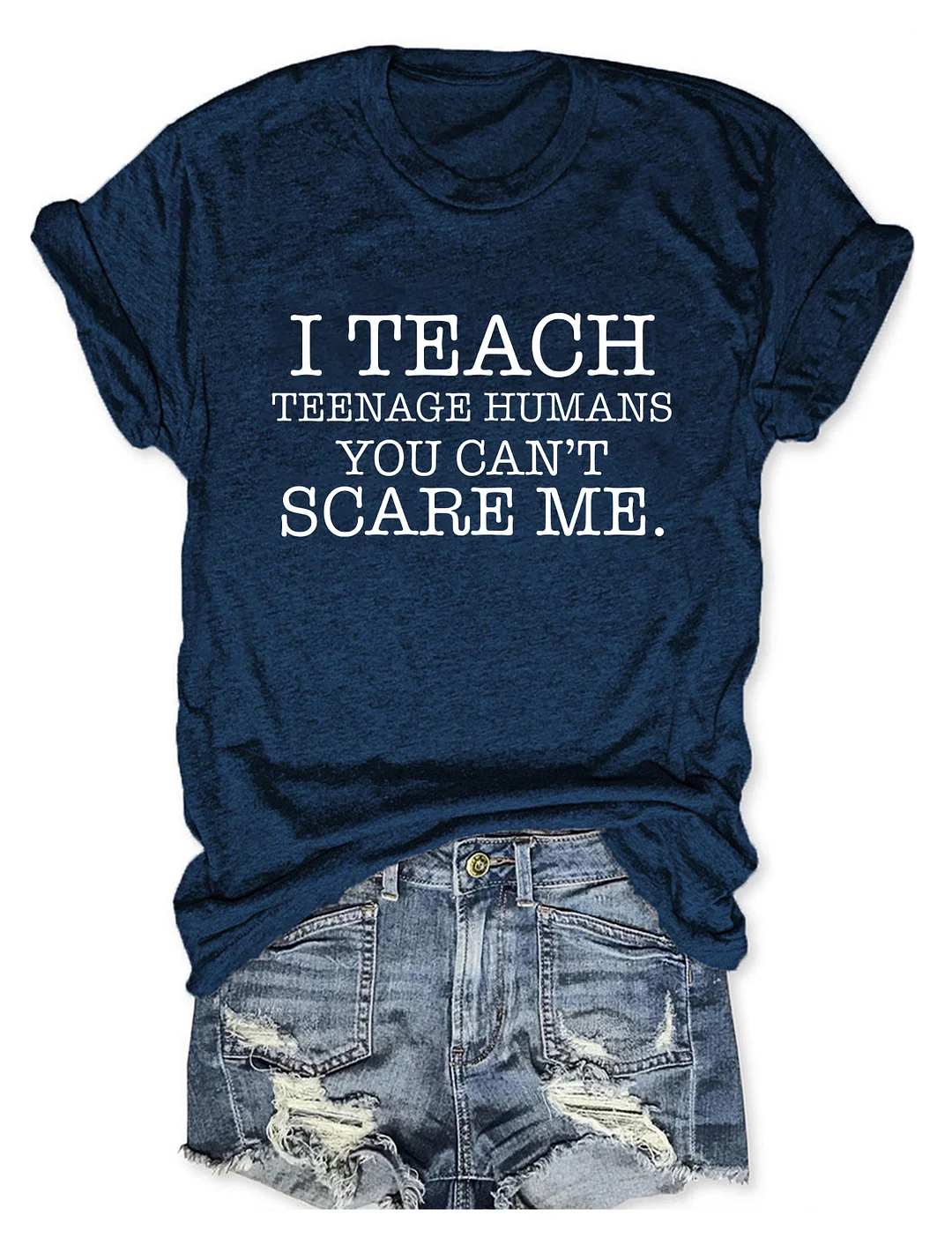 I Teach Teenage Humans You Can't Scare Me T-shirt