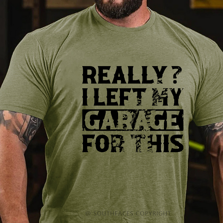 Really I Left My Garage For This Funny Sarcastic T-shirt