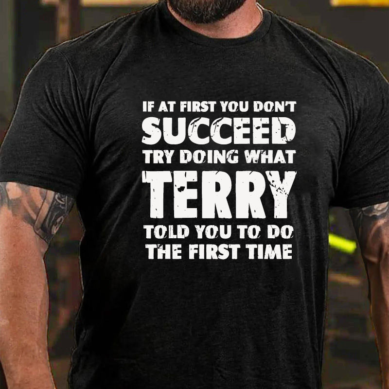 If At First You Don'T Succeed Try Doing What TERRY Told You To Do The First Time T-Shirt ctolen