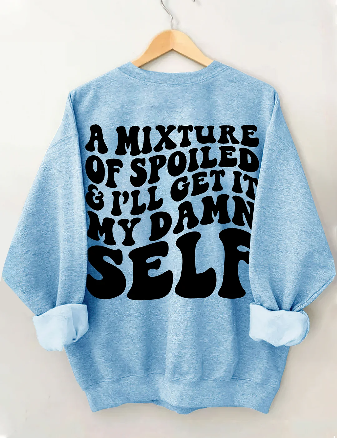 A Mixture Of Spoiled And I'll Get It My Damn Self Sweatshirt
