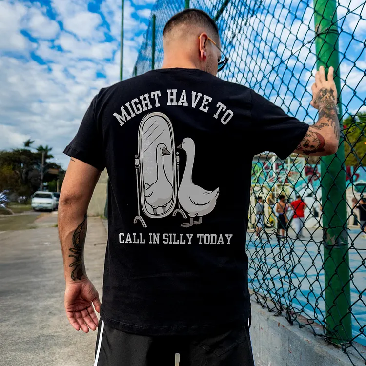 Might Have To Call In Silly Today Printed Men's T-shirt