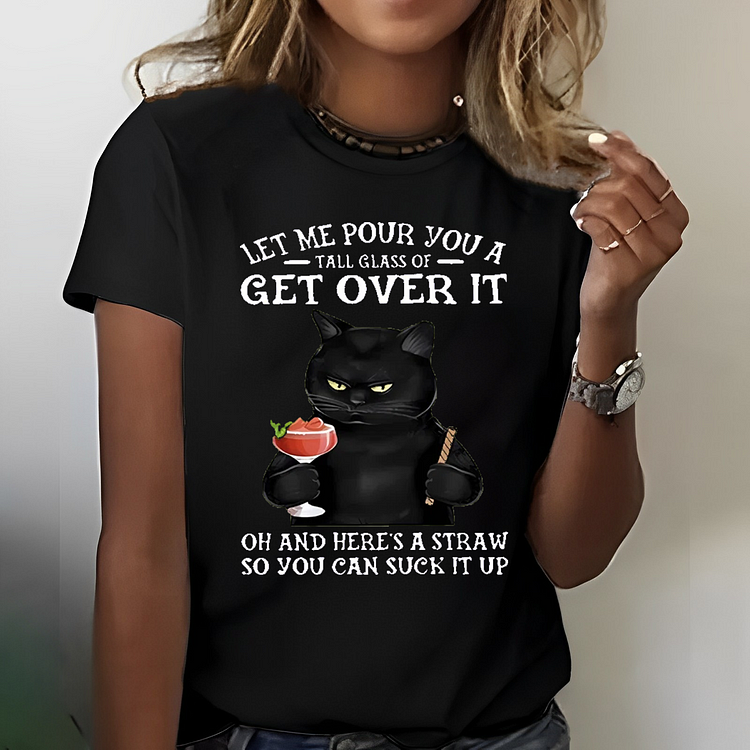 Let Me Pour You A Tall Glass Of Get Over It Print T-shirt