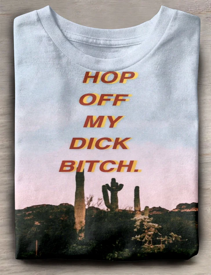 Eagerlys  Hop Off My Dick Bitch T-shirt Eagerlys