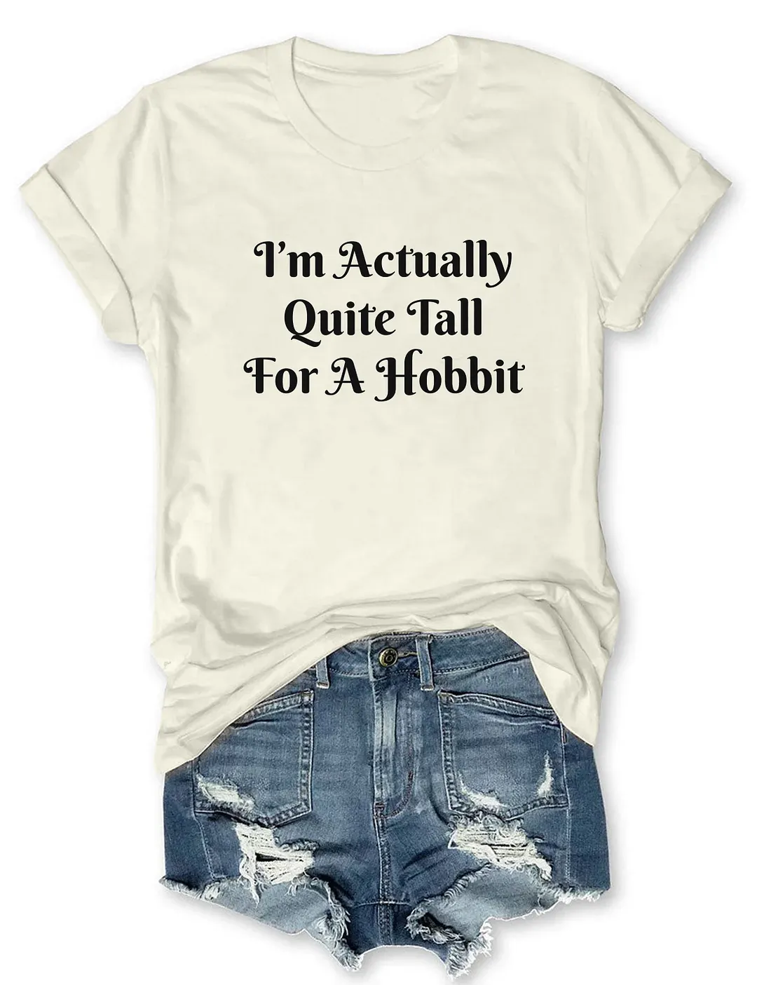 I'm Actually Quite Tall For A Hobbit T-shirt