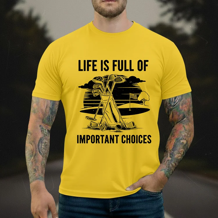 Life Is Full Of Important Choices Golf T-shirt