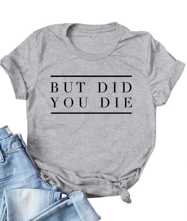 But Did You Die Tee