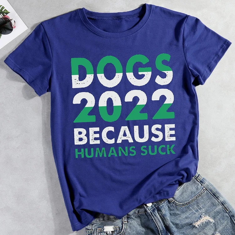 Dogs 2022 Because Humans Suck T-Shirt-012834-CB