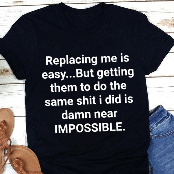 Funny Replacing Me Is Easy Print T-shrits For Women Summer Short Sleeve Round Neck Cute Loose T-shirt Creative Personalized Tops - BlackFridayBuys