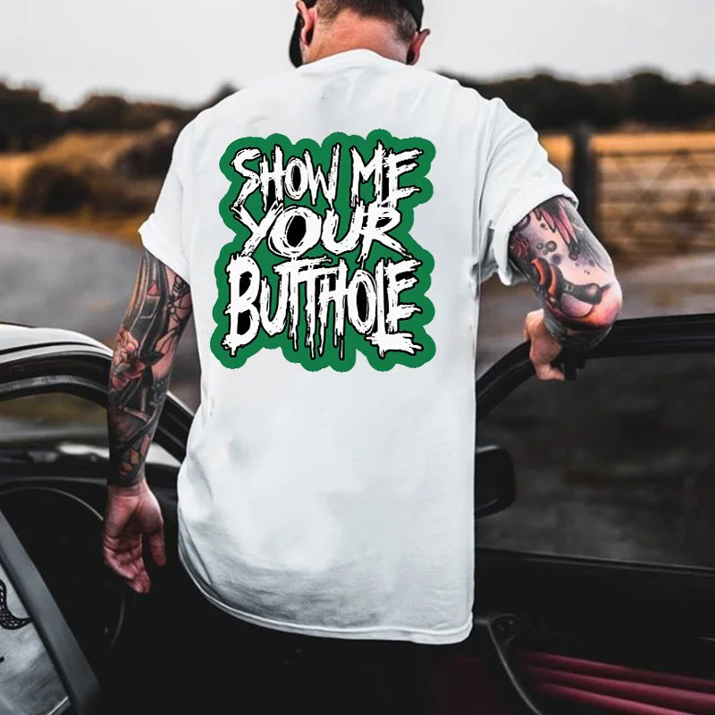SHOW ME YOUR BUTTHOLE White Print T-Shirt
