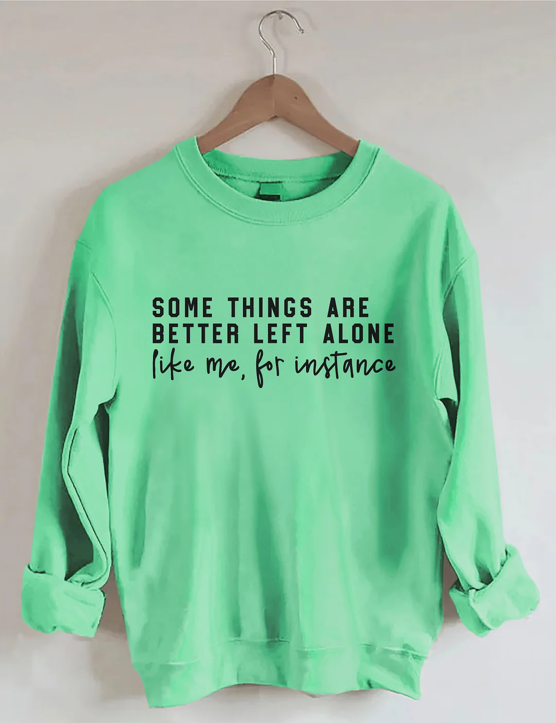 Some Things Are Better Left Alone Sweatshirt