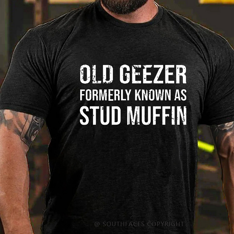 Old Geezer Formerly Known As Stud Muffin T-shirt