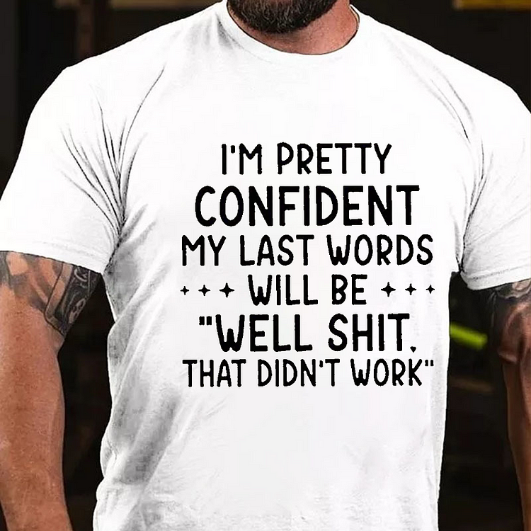 My Last Words Will Be Will Shit That Didn't Work Funny T-shirt socialshop