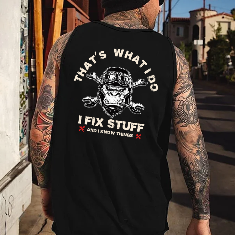 That's What I Do I Fix Stuff And I Know Things Tank Top