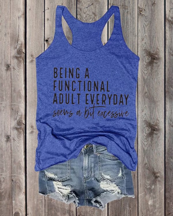 Being A Functional Adult Excessive Tank
