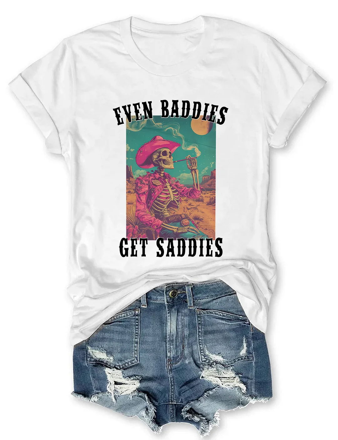 Even Baddies Get Saddies T-Shirt