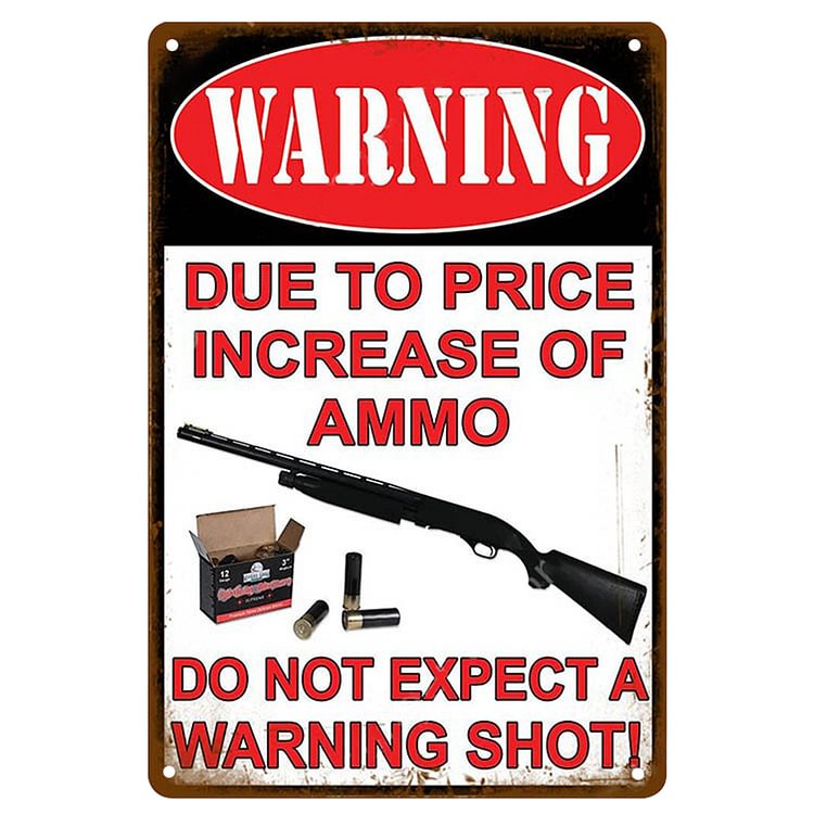 Warning Due To Price Increase Of Ammo Don Not Expect A Warning Shot - Vintage Tin Signs/Wooden Signs - 7.9x11.8in & 11.8x15.7in