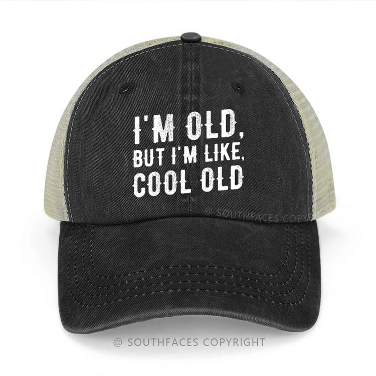 I'm Old But I'm Like Cool Old Funny Trucker Cap