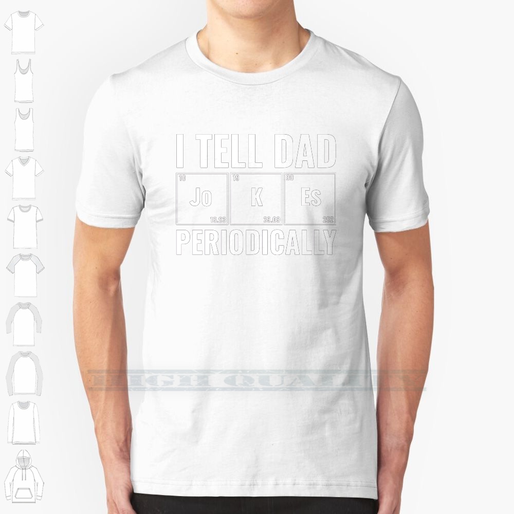 Cotton Tshirt I Tell Dad Jokes Periodically Streetwear Funny Black  Mens T shirt Tops Tees I Tell Dad Jokes Periodically t -shirt Tee