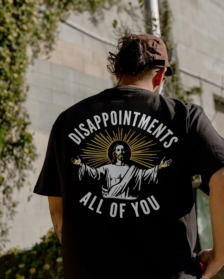 Disappointments All Of You T-shirt