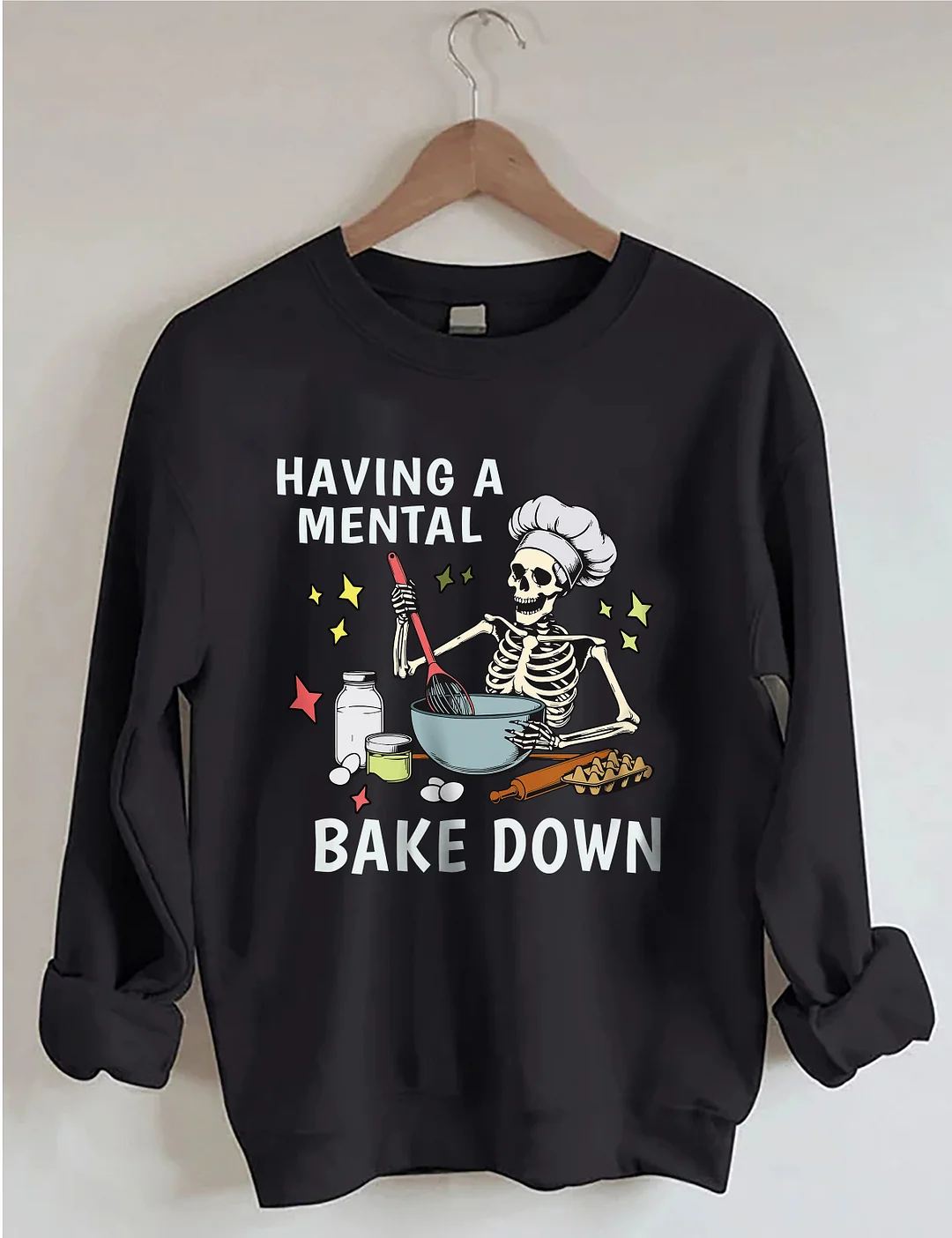 Having A Mental Bake Down Sweatshirt
