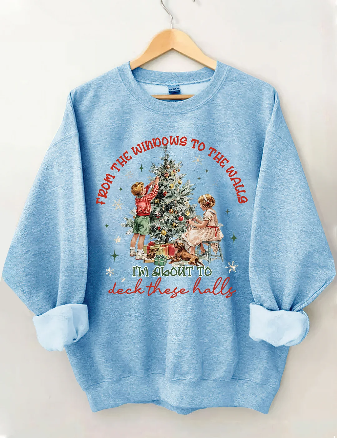From The Windows To The Walls I'm About To Deck These Halls Sweatshirt