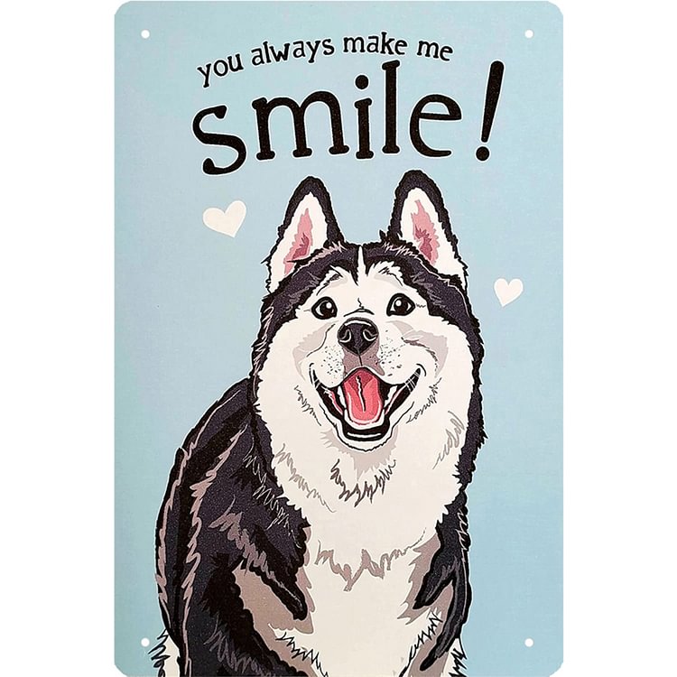You Always Make Me Smile! Husky Dog - Vintage Tin Signs/Wooden Signs - 7.9x11.8in & 11.8x15.7in