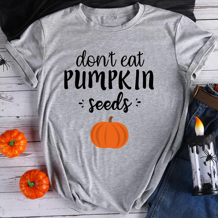Don't eat pumpkin seeds  T-Shirt Tee-08065-Annaletters