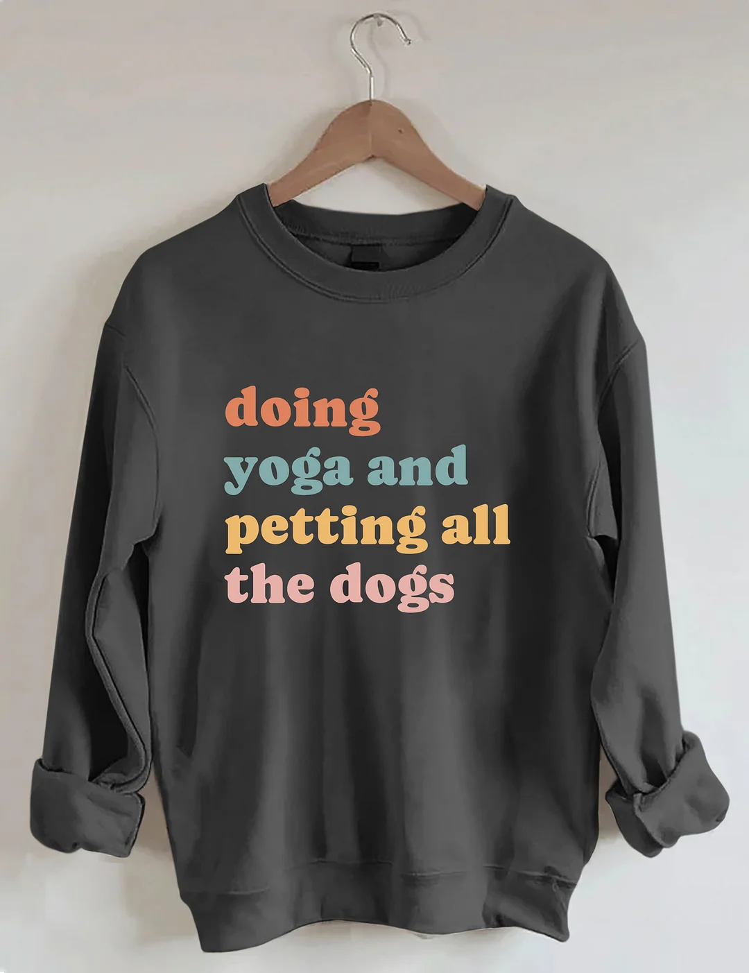 Doing Yoga And Petting All The Dogs Sweatshirt