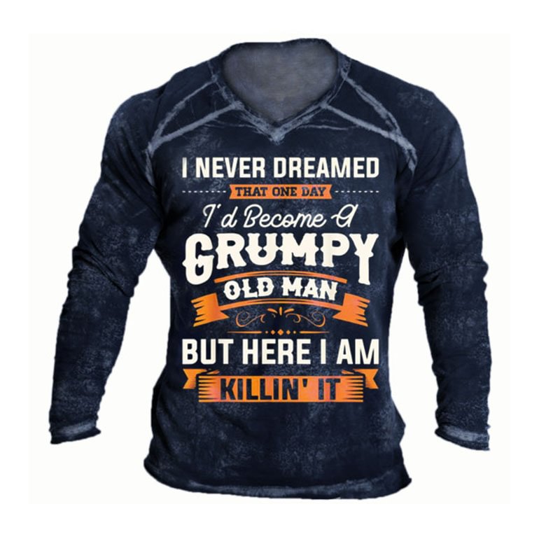 I Never Dreamed That Id Become A Grumpy Old Man Long Sleeve T-shirt