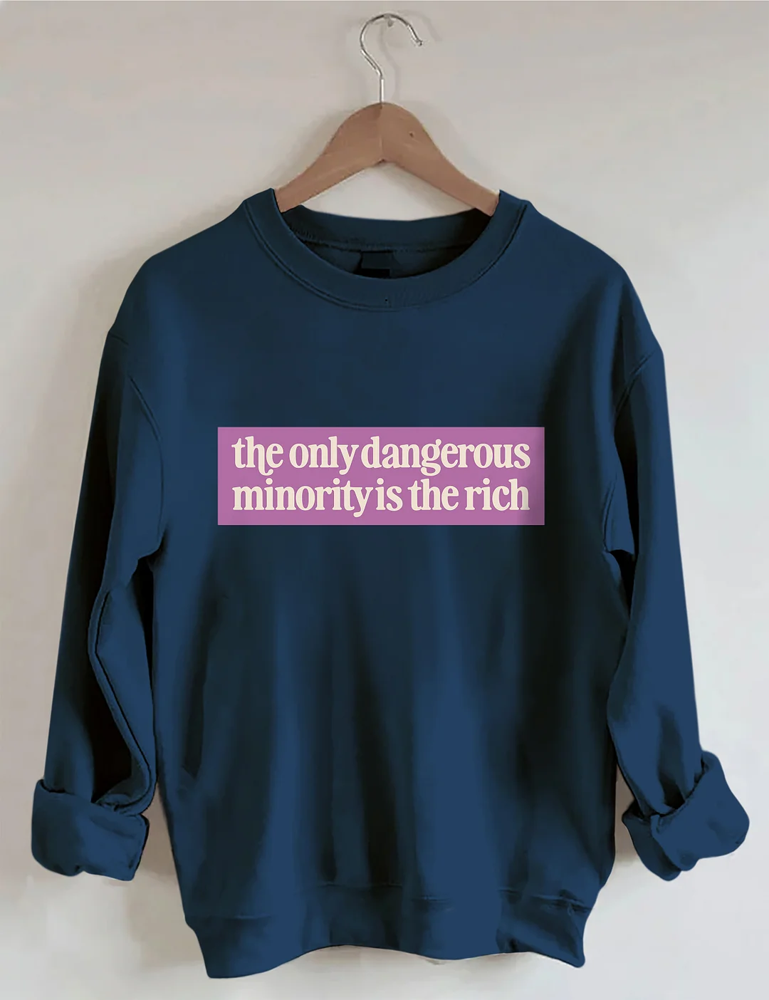 The Only Dangerous Minority Is The Rich Sweatshirt