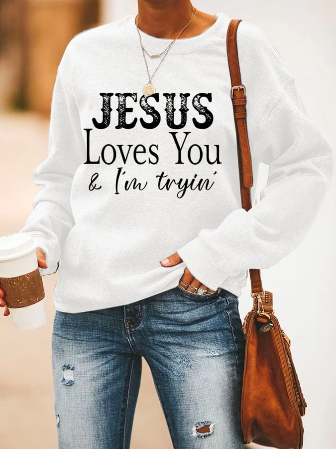 Jesus Loves You And I'm Tryin Print Long Sleeve Sweatshirt