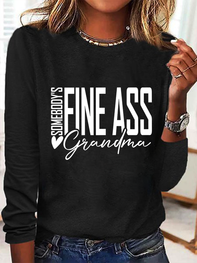 Women's Somebody's Fine Ass Grandma Crew Neck Cotton-Blend Text Letters Casual Long Sleeve Shirt socialshop