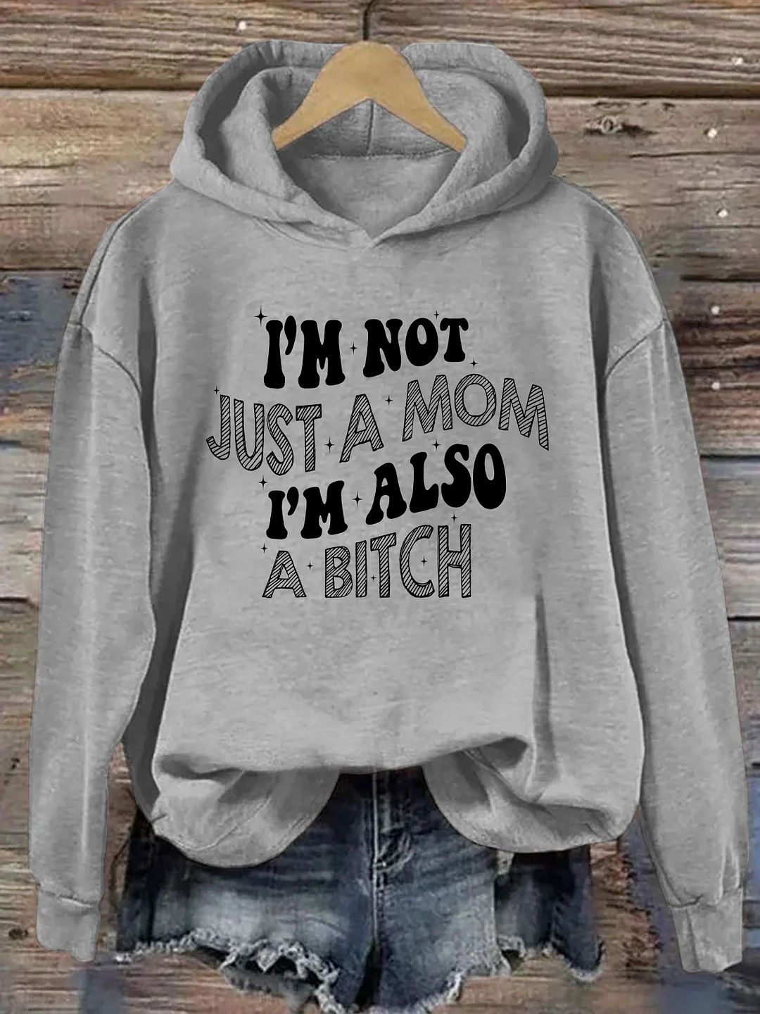 I'm Not Just A Mom I'm Also A Bitch Hoodie