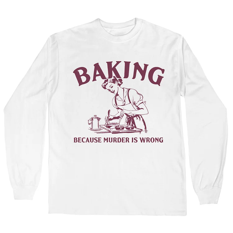 Teecade Teecade Baking Because Murder Is Wrong Long Sleeves T-shirt