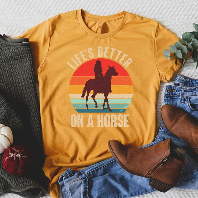 Life's Better On A Horse Round Neck T-shirt